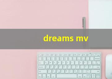 dreams mv